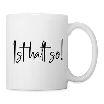 Ist halt so! - Tasse - Weiß - Rechts