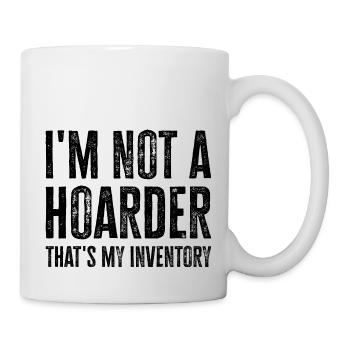 I'm Not A Hoarder That's My Inventory - Tasse - Weiß - Rechts