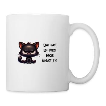 Das hast Du jetzt nicht gesagt - entrüstete Katze - Tasse - Weiß - Rechts