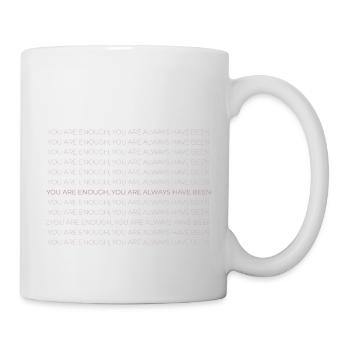 you are enough, you are always have been - Tasse - Weiß - Rechts