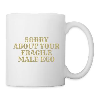 Sorry about your fragile male ego - Mug blanc - blanc - Droite