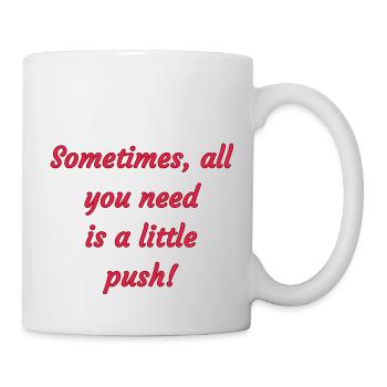 Sometimes all you need is a little push! - Mug - white - Right