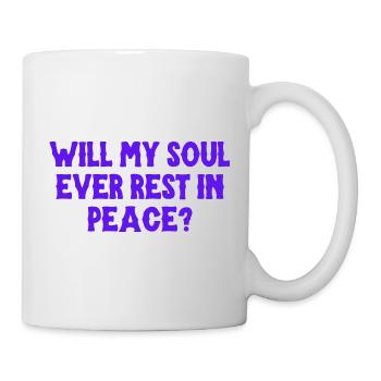 Will my soul ever rest in peace? - Mug - white - Right