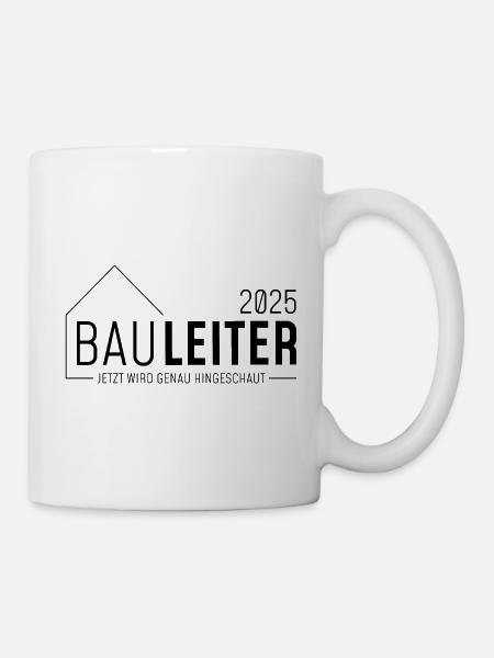 Bauleiter 2025 - Jetzt wird genau hingeschaut - Tasse - Weiß