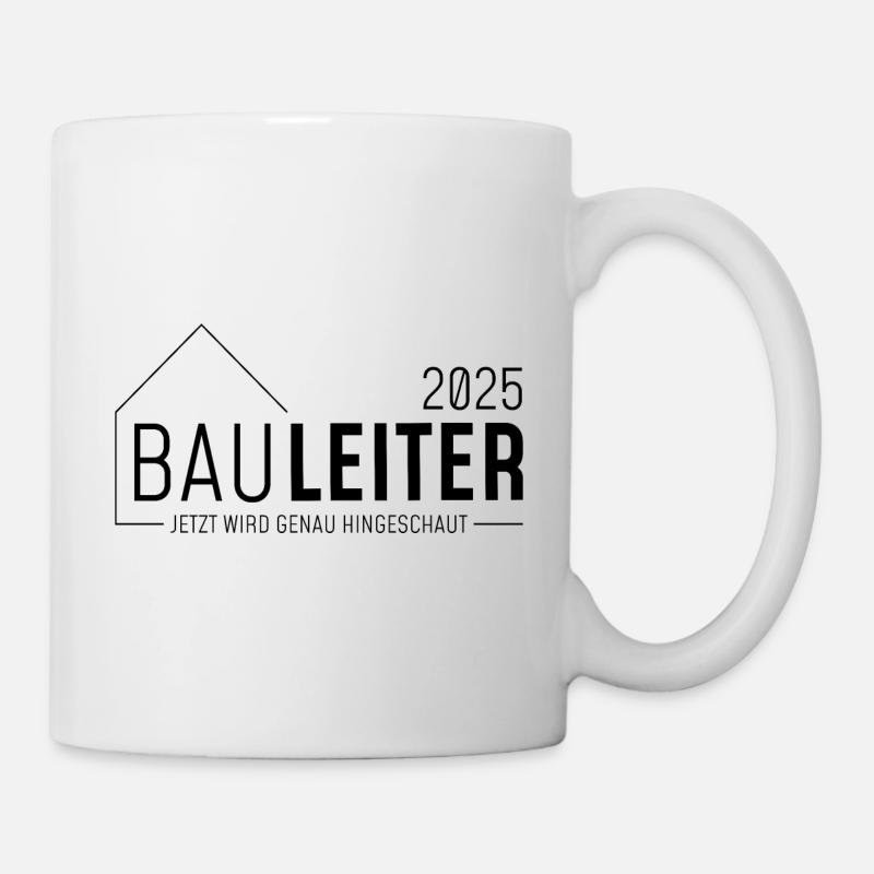 Bauleiter 2025 - Jetzt wird genau hingeschaut - Tasse - Weiß