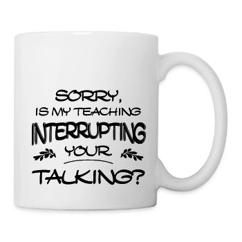 Désolé, est-ce que mon enseignement interrompt votre discours - Mug blanc - blanc - Droite