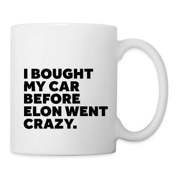 I Bought My Car Before Elon Went Crazy | schwarz - Tasse - Weiß - Rechts