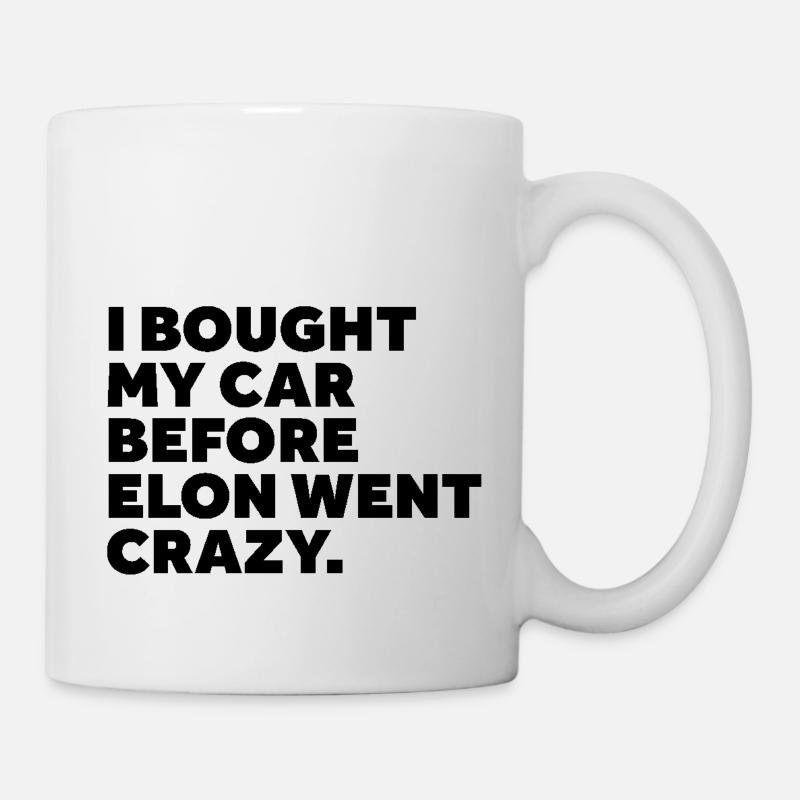 I Bought My Car Before Elon Went Crazy | schwarz - Tasse - Weiß