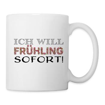 Ich will Frühling. Sofort! - Tasse - Weiß - Rechts