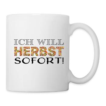 Ich will Herbst. Sofort! - Tasse - Weiß - Rechts