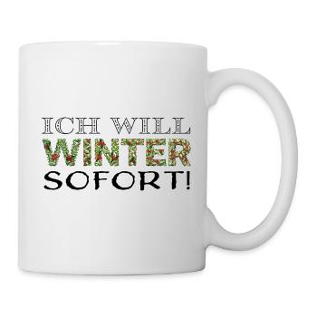 Ich will Winter. Sofort! - Tasse - Weiß - Rechts