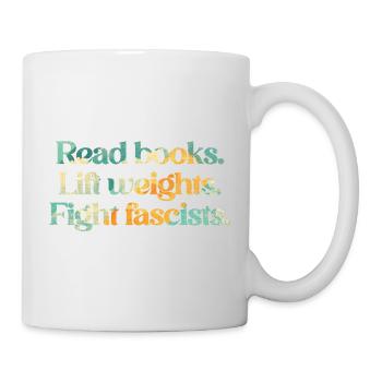 Read books. Lift weights. Fight fascists. - Mug - white - Right