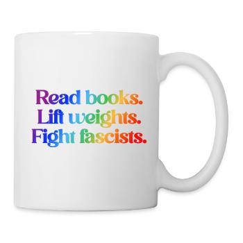 Read books. Lift weights. Fight fascists. - Tasse - Weiß - Rechts