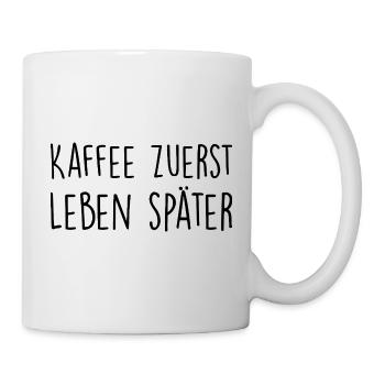 Kaffee zuerst, Leben später - Tasse - Weiß - Rechts