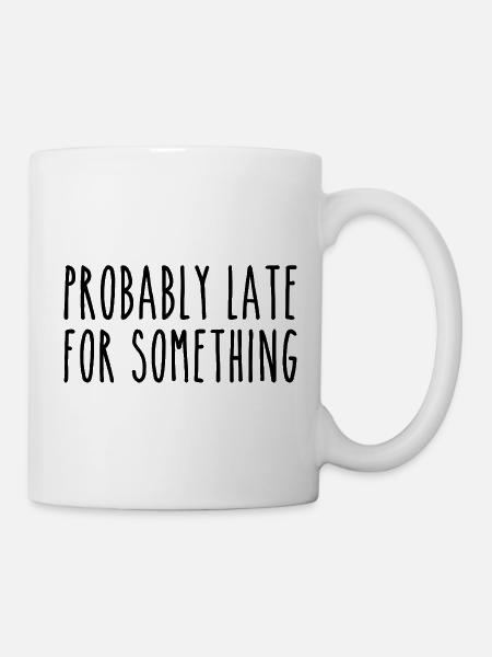 Wahrscheinlich zu spät für irgendetwas - Tasse - Weiß