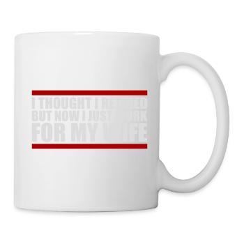 I Thought I Retired But Now Work For Wife Spruch - Mug - white - Right