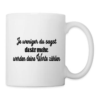 Je weniger du sagst desto mehr werden deine Worte - Tasse - Weiß - Rechts
