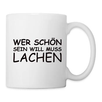 Schöner Spruch: Wer schön sein will, muss lachen!  - Tasse - Weiß - Rechts
