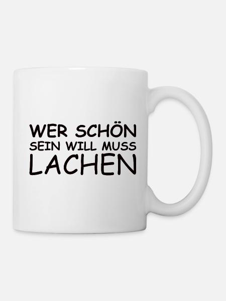 Schöner Spruch: Wer schön sein will, muss lachen!  - Tasse - Weiß