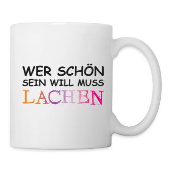 Wer schön sein will, muss lachen. - Tasse - Weiß - Rechts