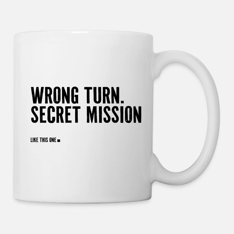 wrong turn. secret mission. - Tasse - Weiß
