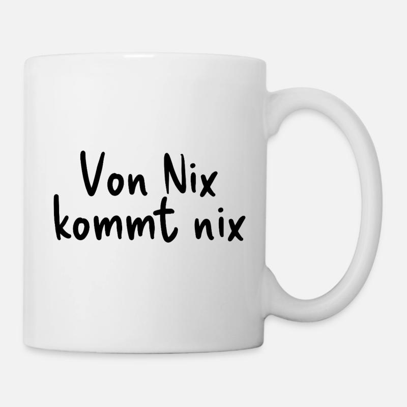 Von Nix kommt nix - Tasse - Weiß