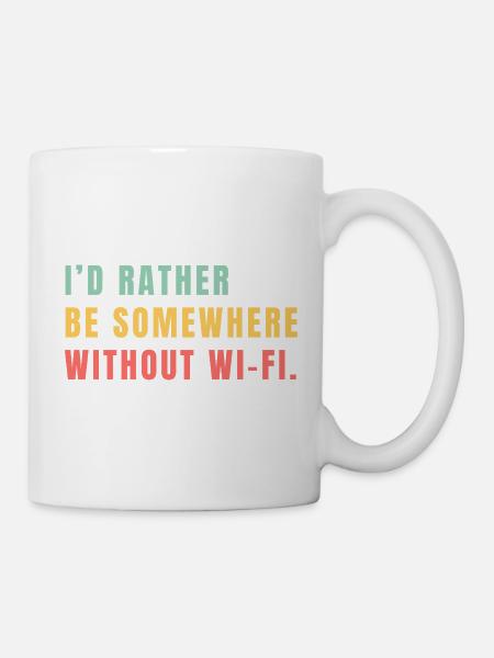 I'd Rather Be Somewhere Without Wi-Fi - Tasse - Weiß