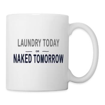 Laundry Today or Naked Tomorrow – Funny - Tasse - Weiß - Rechts
