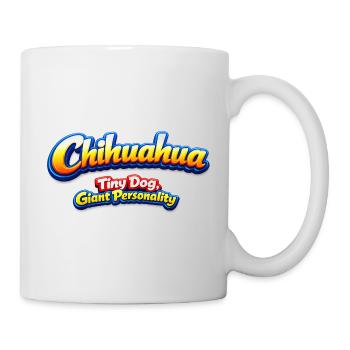 Chihuahua Tiny Dog Giant Personality - Mug - white - Right