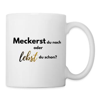 Meckerst du noch oder lebst du schon farbig - Tasse - Weiß - Rechts