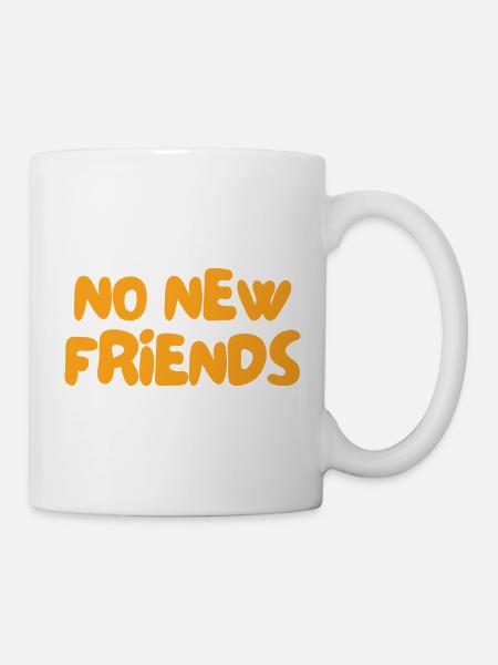 Keine neuen Freunde - Tasse - Weiß
