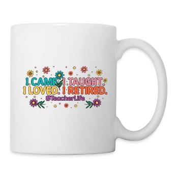Ich kam unterrichtet, ich liebe es, ich gehe in den Ruhestand, Lehrer, Ruhestand. - Tasse - Weiß - Rechts