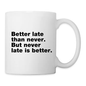 Better late than never, but never late is better - Mug blanc - blanc - Droite
