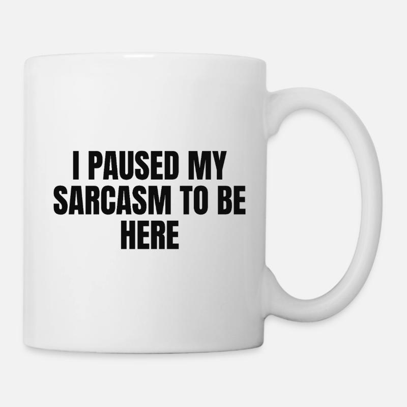 I Paused My Sarcasm to be Here - Tasse - Weiß