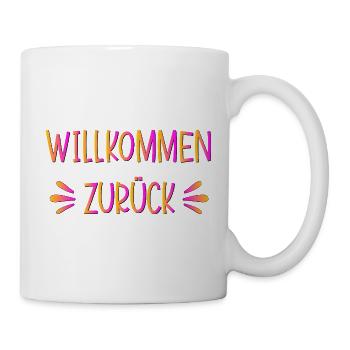 Rückkehr - Willkommen zurück - Tasse - Weiß - Rechts