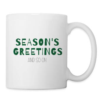 Season’s Greetings and So On – Weihnachtsdesign - Tasse - Weiß - Rechts