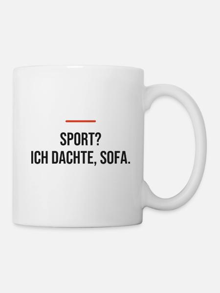 Sport? Ich dachte, Sofa. - Tasse - Weiß
