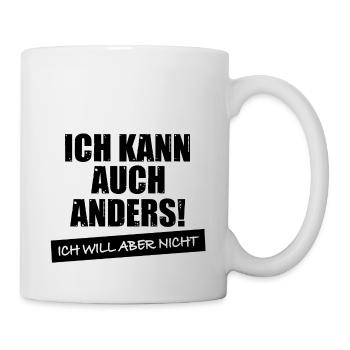 Ich kann auch anders will aber nicht spruch lustig - Tasse - Weiß - Rechts