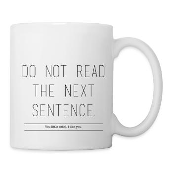 Do Not Read The Next Sentence. You little rebel ... - Mug - white - Right