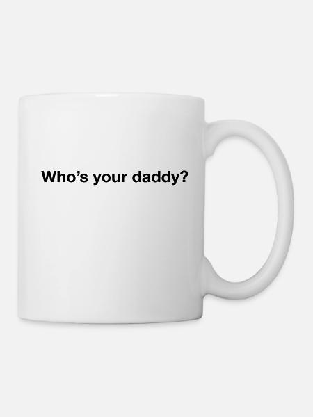 Who's your daddy? - Tasse - Weiß