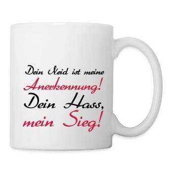 Dein Neid ist meiner Anerkennung, Dein Hass - Tasse - Weiß - Rechts