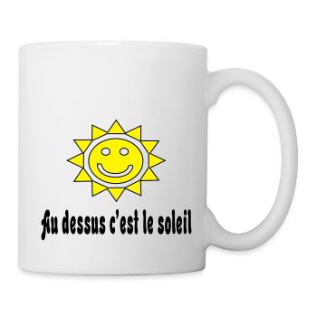 Au dessus c'est le soleil - Tasse - Weiß - Rechts