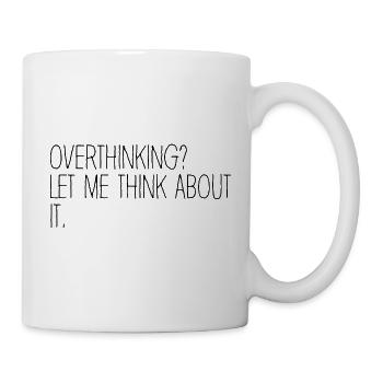 Overthinking ? Let me think about it. Overthinker - Mug blanc - blanc - Droite