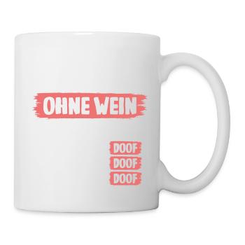 Ohne Wein ist alles doof - Tasse - Weiß - Rechts