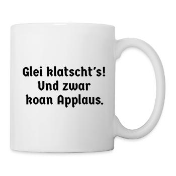 Sprüche bayerisch Bayern glei klatscht's Watschn - Tasse - Weiß - Rechts