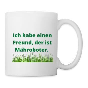 Ich habe einen Freund, der ist Mähroboter. - Tasse - Weiß - Rechts