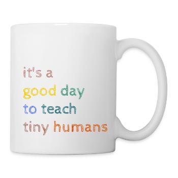 It's a good day to teach tiny humans-Funny Teacher - Tasse - Weiß - Rechts