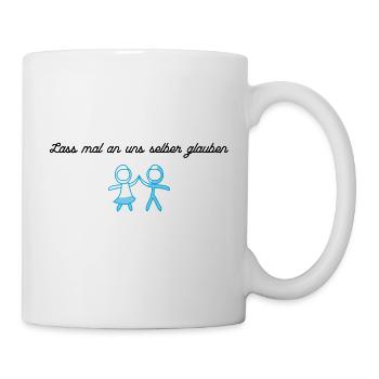 Lass mal an uns selber glauben. - Tasse - Weiß - Rechts