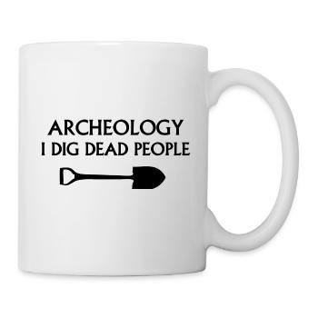 Archäologie Ich grabe Tote - Tasse - Weiß - Rechts