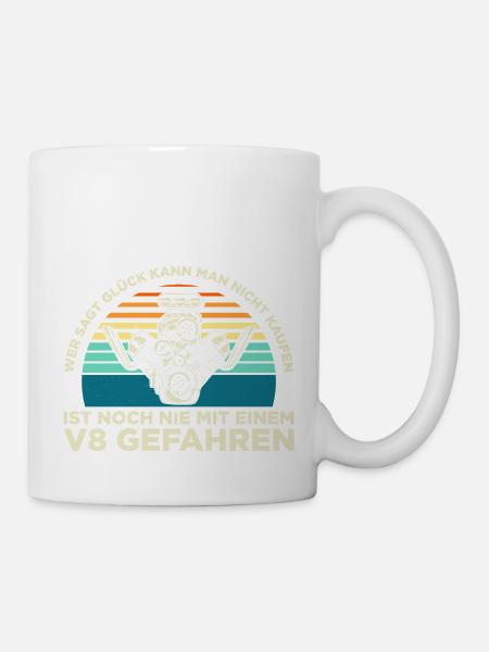 Wer sagt Glück kann man nicht kaufen V8 gefahren - Tasse - Weiß